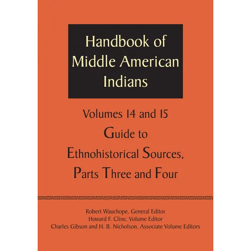 Handbook of Middle American Indians, Volumes 14 and 15: Guide to Ethnohistorical Sources, Parts Three and Four