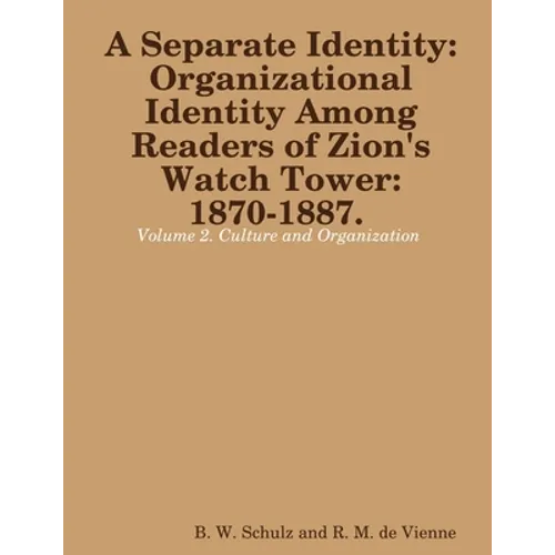 Separate Identity: Organizational Identity Among Readers of Zion's Watch Tower: 1870-1887. Volume 2. Culture and Organization