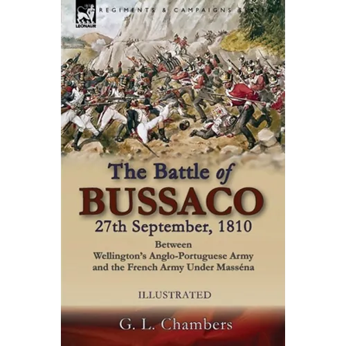 The Battle of Bussaco 27th September, 1810, Between Wellington's Anglo-Portuguese Army and the French Army Under Masséna