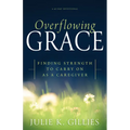 Overflowing Grace: Finding Strength to Carry on as a Caregiver (a 60-Day Devotional)