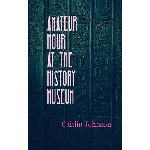 Amateur Hour at the History Museum