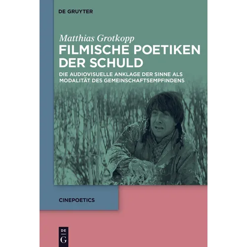 Filmische Poetiken Der Schuld: Die Audiovisuelle Anklage Der Sinne ALS Modalität Des Gemeinschaftsempfindens