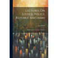 Lectures On Justice, Police, Revenue and Arms: Delivered in the University of Glasgow