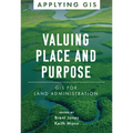 Valuing Place and Purpose: GIS for Land Administration