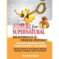 Power for Supernatural Breakthrough and Financial Upliftment: 1100 Prayers that Guarantee Success and Great Achievement in your Endeavors: 40 Days Dev