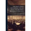The Space Triad Organizing for an Effective Milspace Deterrent Strategy