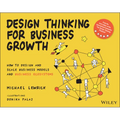 Design Thinking for Business Growth: How to Design and Scale Business Models and Business Ecosystems