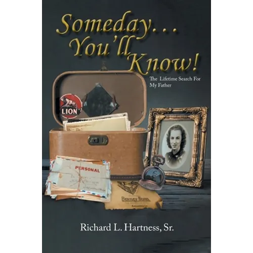 Someday... You'll Know!: The Lifetime Search For My Father