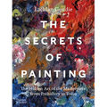 The Secrets of Painting: The Hidden Art of the Masterpiece from Prehistory to Today