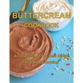 ButterCream Cookbook: A Collection of The Best Recipes to Cake Decorating