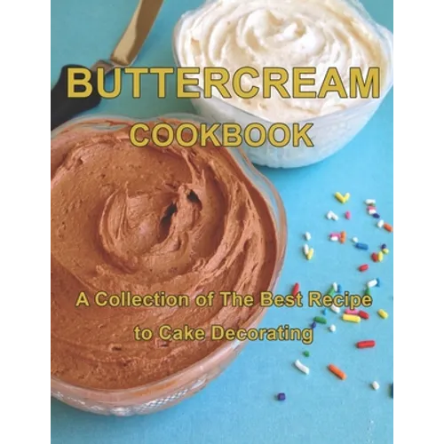 ButterCream Cookbook: A Collection of The Best Recipes to Cake Decorating