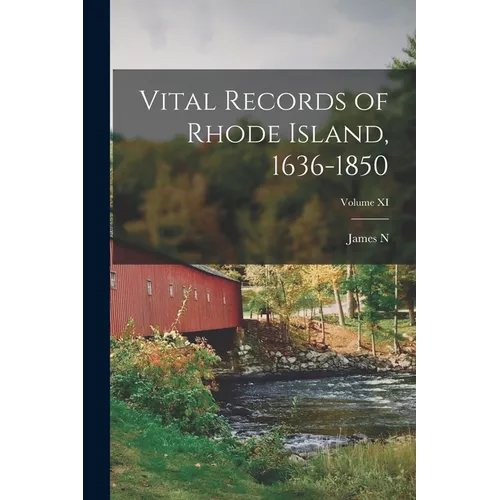 Vital Records of Rhode Island, 1636-1850; Volume XI