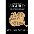 The Story of Sigurd the Volsung and the Fall of the Niblungs by Wiliam Morris, Fiction, Legends, Myths, & Fables - General