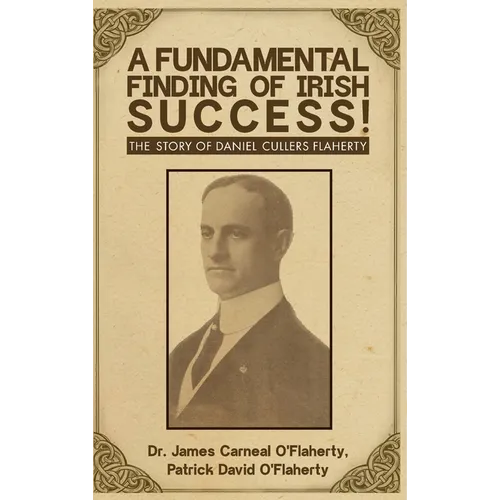 A Fundamental Finding Of Irish Success!: The Story Of Daniel Cullers Flaherty