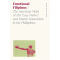 Emotional Filipinos: The American Myth of the Lazy Native and Islamic Separatism in the Philippines