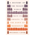 A History of the Muslim World: From Its Origins to the Dawn of Modernity