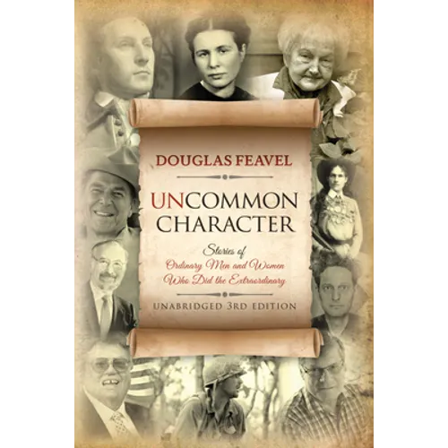Uncommon Character: Stories of Ordinary Men and Women Who Have Done the Extraordinary