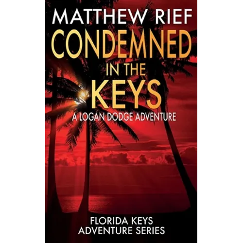 Condemned in the Keys: A Logan Dodge Adventure (Florida Keys Adventure Series Book 14)