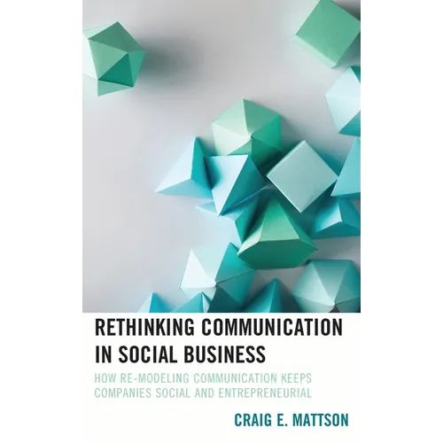 Rethinking Communication in Social Business: How Re-Modeling Communication Keeps Companies Social and Entrepreneurial