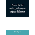 Proofs of the real existence, and dangerous tendency, of illuminism: containing an abstract of the most interesting parts of what Dr. Robison and the