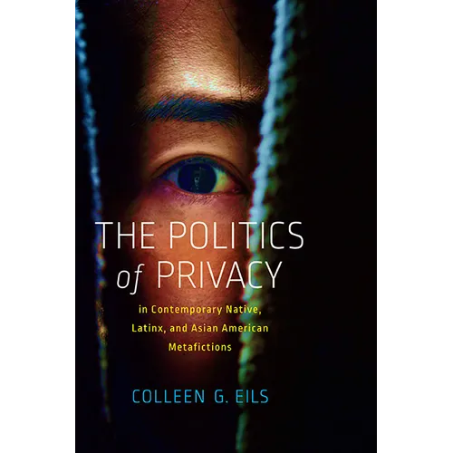 The Politics of Privacy in Contemporary Native, Latinx, and Asian American Metafictions