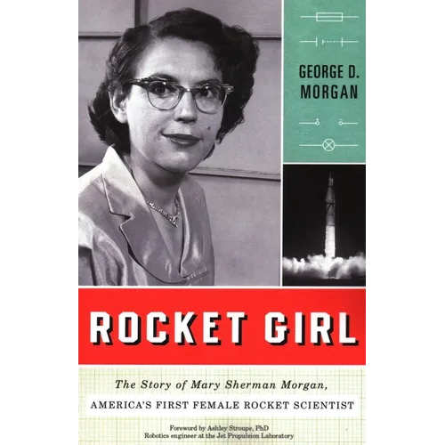 Rocket Girl: The Story of Mary Sherman Morgan, America's First Female Rocket Scientist