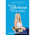 Feel Awesome Everyday: A Fun Guide to Basic Health and Wellness and Living Your Happiest, Healthiest, Fullest Life from a Bartender Turned Ch