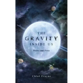 The Gravity Inside Us: Poetry and Prose