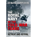 The Royal Navy in the Cold War Years, 1966-1990: Retreat and Revival