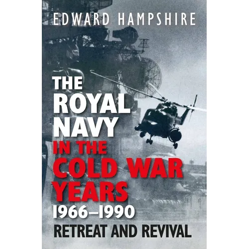 The Royal Navy in the Cold War Years, 1966-1990: Retreat and Revival