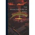 The Manufacture of Steel