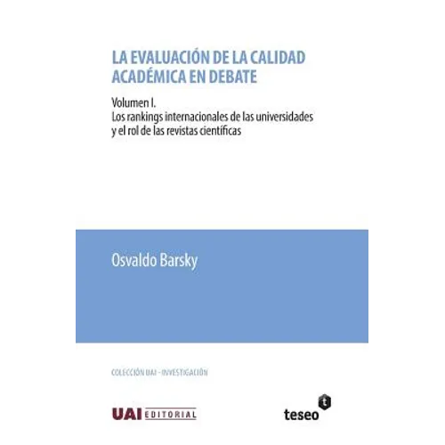 La evaluación de la calidad académica en debate: Volumen I. Los rankings internacionales de las universidades y el rol de las revistas científicas