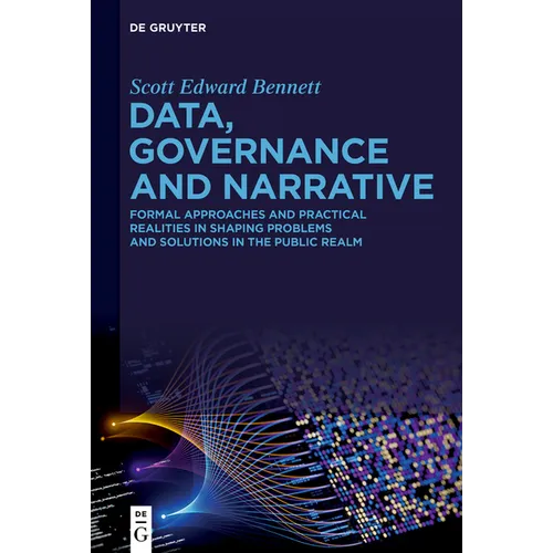 Data, Governance and Narrative: Formal Approaches and Practical Realities in Shaping Problems and Solutions in the Public Realm