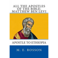 All the Apostles of the Bible: Matthew Ben Levi: Apostle to Ethiopia