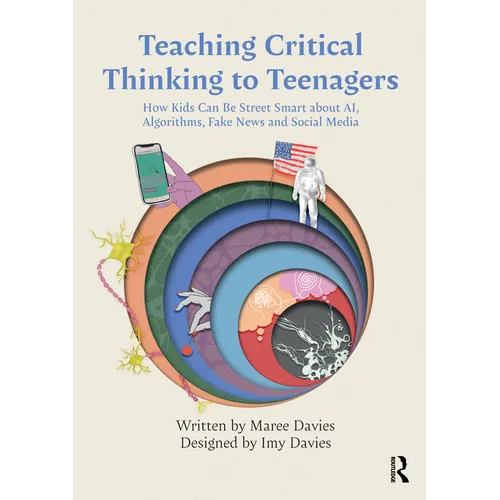 Teaching Critical Thinking to Teenagers: How Kids Can Be Street Smart about AI, Algorithms, Fake News and Social Media