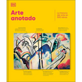 Arte Anotado (Art, Annotated): La Historia del Arte En 500 Obras