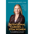 Intentional Careers for Stem Women: Six Strategic Steps to Balance, Confidence and Fulfilment