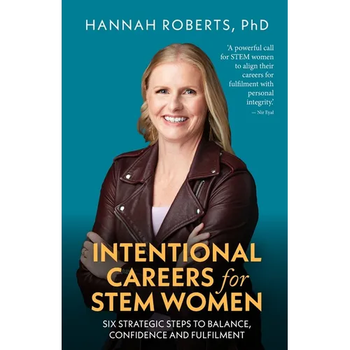 Intentional Careers for Stem Women: Six Strategic Steps to Balance, Confidence and Fulfilment