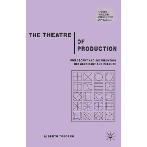 The Theatre of Production: Philosophy and Individuation Between Kant and Deleuze