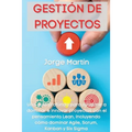 Gestión de Proyectos: Una guía profunda para ayudarle a dominar e innovar proyectos con el pensamiento Lean, incluyendo cómo dominar Agile, Scrum, Kan