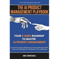 The AI Product Management Playbook: Your 8-Week Roadmap to Master AI Product Management: A Practical Guide to Mastering AI Product Management Skills,