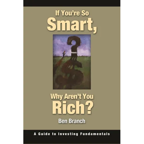 If You're So Smart, Why Aren't You Rich?: A Guide to Investing Fundamentals