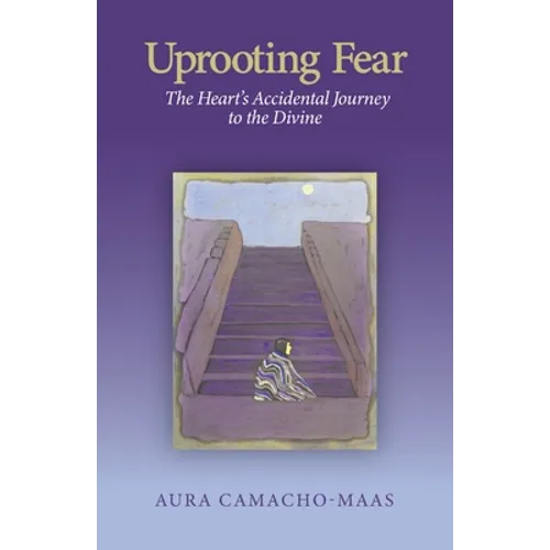 Uprooting Fear: The Heart's Accidental Journey to the Divine