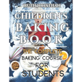 Children's Baking Book: The Complete Baking Course For Students