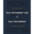 Old Testament Use of Old Testament: A Book-By-Book Guide