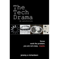 The Tech Drama: Focus. Work the Problem. You Are Not Crazy. Maybe.