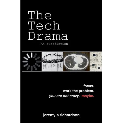 The Tech Drama: Focus. Work the Problem. You Are Not Crazy. Maybe.