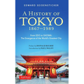 A History of Tokyo 1867-1989: From EDO to Showa: The Emergence of the World's Greatest City