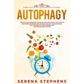 Autophagy: Find Out How Autophagy Can Make You Lose Weight Fast. How To Reduce Inflammation And Activate The Anti-Aging Process,