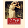 Dreams to Sell (1887). By: May Kendall (poetry), Original Classics: May Kendall (Born Emma Goldworth Kendall) (1861 - 1943) was an English poet,
